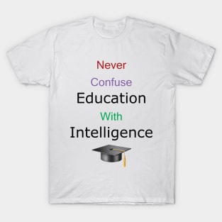 Education Does Not Breed Intelligence T-Shirt